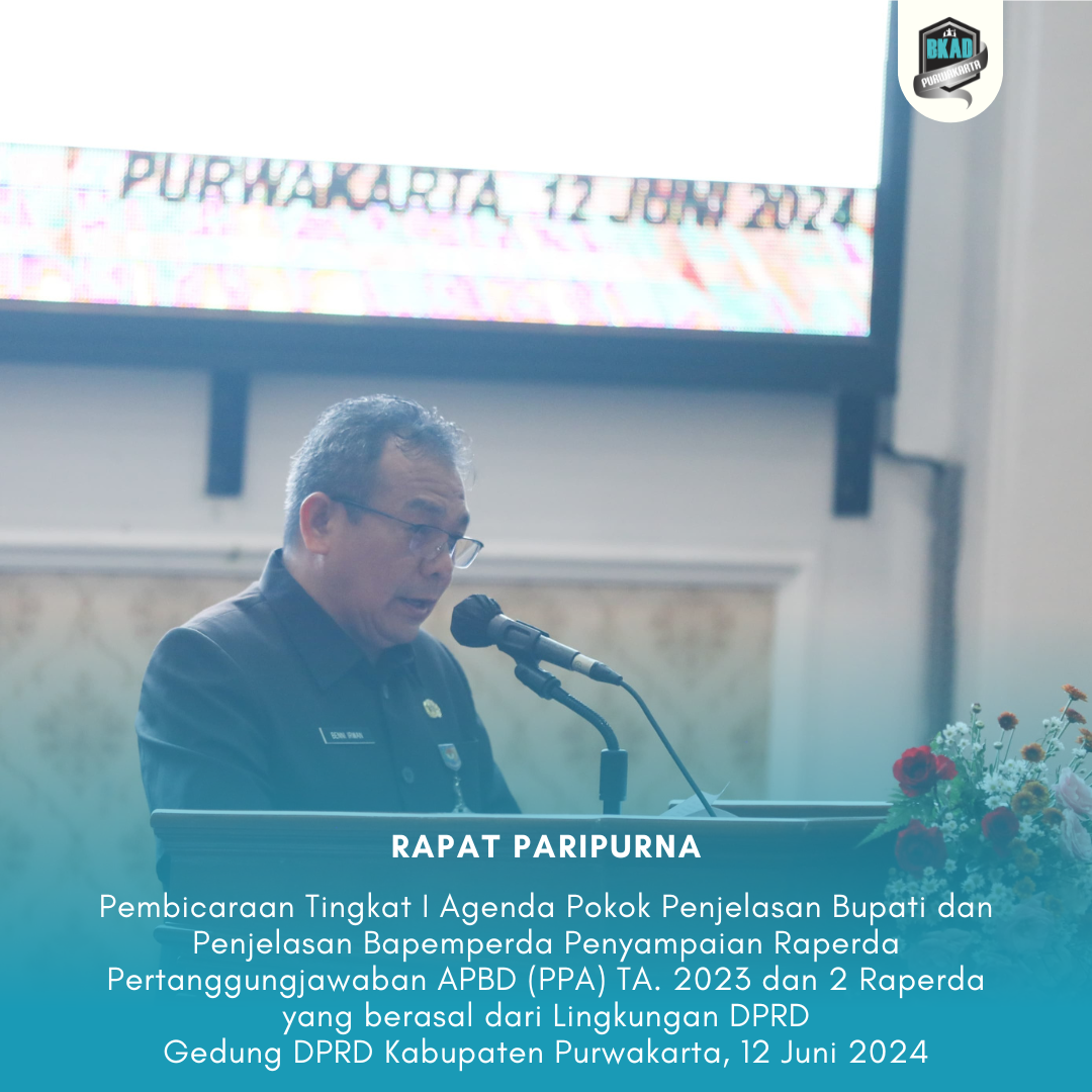 Rapat Paripurna Pembicaraan Tingkat I Agenda Pokok Penjelasan Bupati dan Penjelasan Bapemperda Penyampaian Raperda Pertanggungjawaban APBD (PPA) TA. 2023