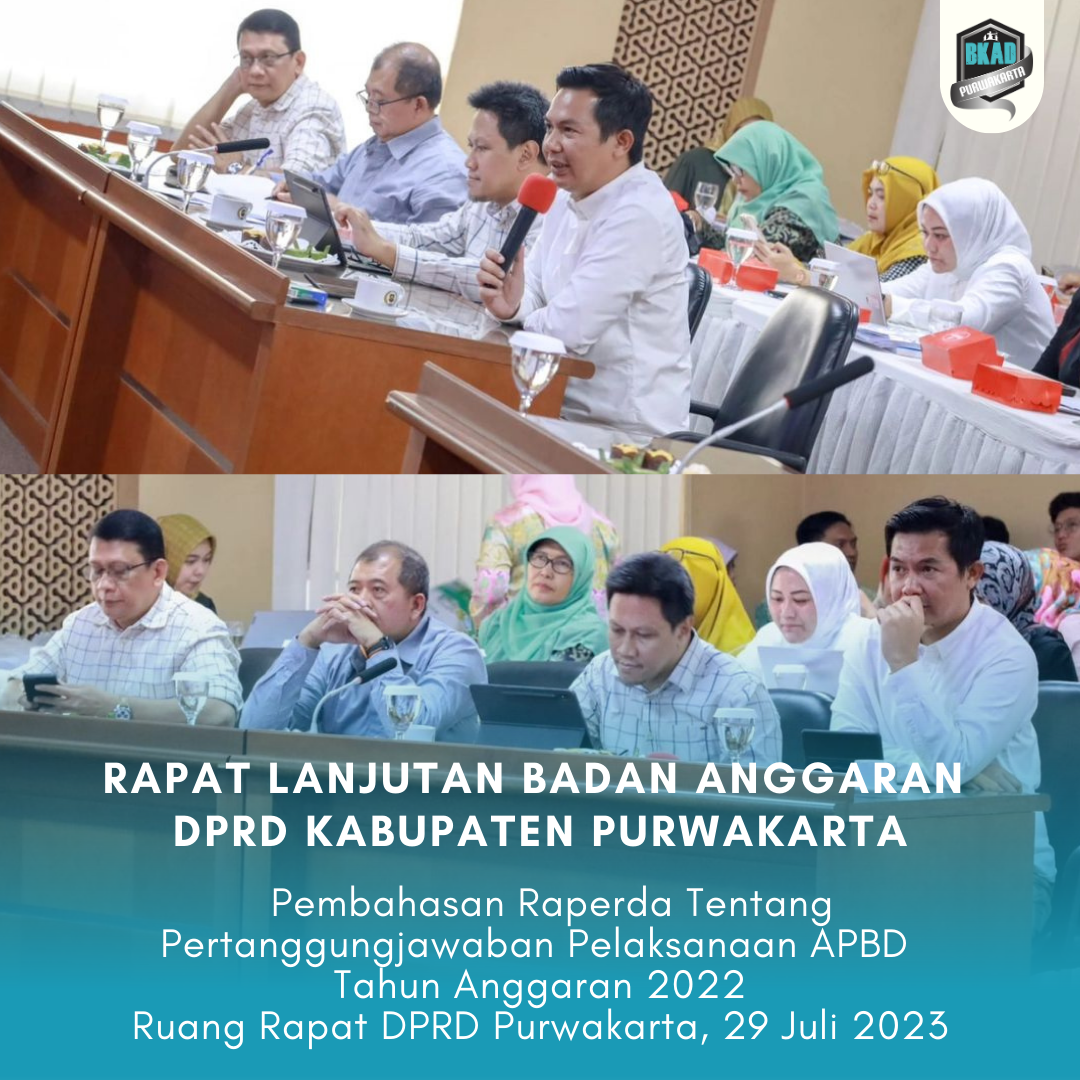 Rapat Lanjutan Badan Anggaran DPRD Kabupaten Purwakarta Pembahasan Raperda Tentang Pertanggungjawaban Pelaksanaan APBD Tahun Anggaran 2022