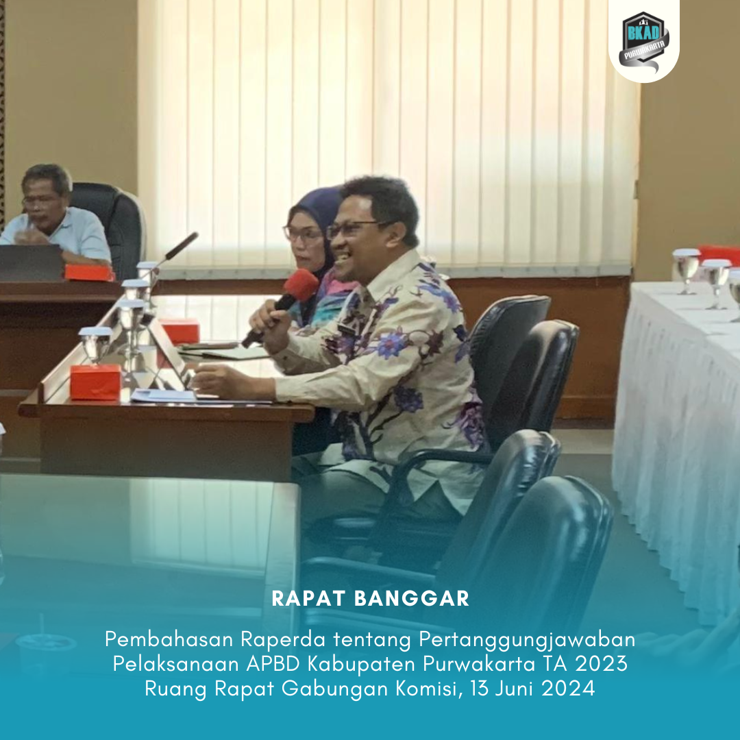 Rapat Badan Anggaran terkait Pembahasan Raperda tentang Pertanggungjawaban Pelaksanaan APBD Kabupaten Purwakarta TA 2023