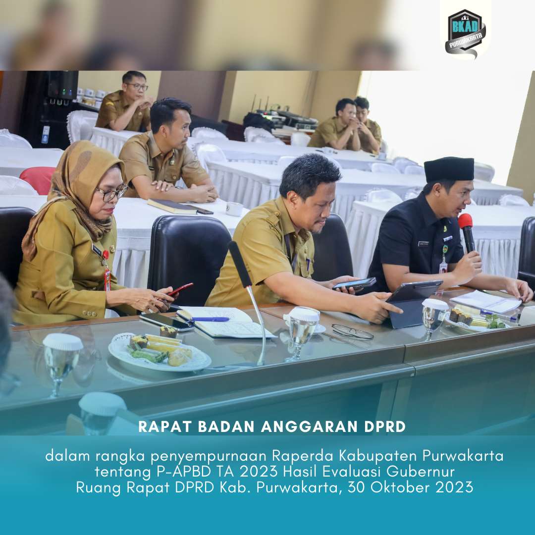 Rapat Badan Anggaran DPRD dalam rangka penyempurnaan Raperda Kabupaten Purwakarta tentang P-APBD TA 2023 Hasil Evaluasi Gubernur